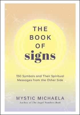 The Book of Signs: 150 Symbols and Their Spiritual Messages from the Other Side - Mystic Michaela - cover