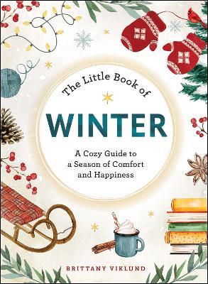 The Little Book of Winter: A Cozy Guide to a Season of Comfort and Happiness - Brittany Viklund - cover
