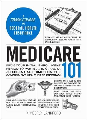 Medicare 101: From Your Initial Enrollment Period to Parts A, B, C, and D, an Essential Primer on the Government Healthcare Program - Kimberly Lankford - cover