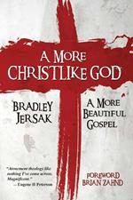 A More Christlike God - A More Beautiful Gospel