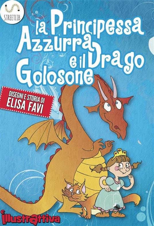 La Principessa Azzurra e il Drago Golosone, libro illustrato per bambini - Elisa Favi - ebook