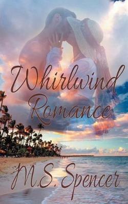 Whirlwind Romance - M S Spencer - cover