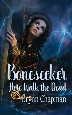 Boneseeker: Here Walk the Dead - Brynn Chapman - cover