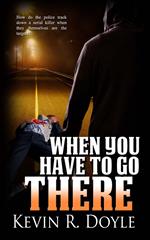 When You Have to Go There