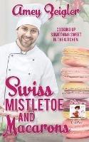 Swiss Mistletoe and Macarons - Amey Zeigler - cover
