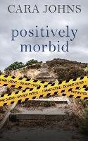 Positively Morbid - Cara Johns - cover