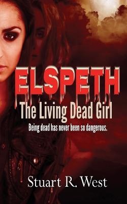 Elspeth, The Living Dead Girl - Stuart R West - cover