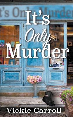 It's Only Murder - Vickie Carroll - cover
