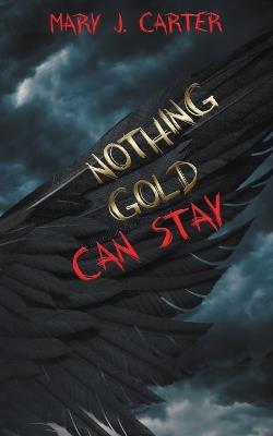 Nothing Gold Can Stay - Mary J Carter - cover