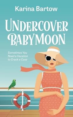 Undercover Babymoon - Karina Bartow - cover