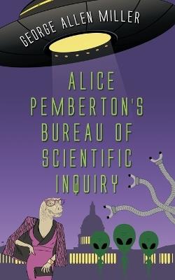 Alice Pemberton's Bureau Of Scientific Inquiry - George Allen Miller - cover