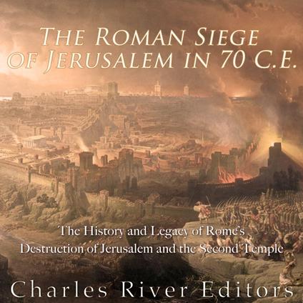 Roman Siege of Jerusalem in 70 CE, The