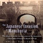 Japanese Invasion of Manchuria, The