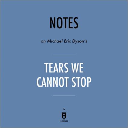 Notes on Michael Eric Dyson's Tears We Cannot Stop by Instaread