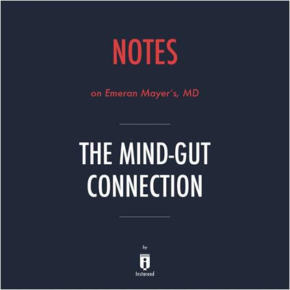 Notes on Emeran Mayer's, MD The Mind–Gut Connection by Instaread