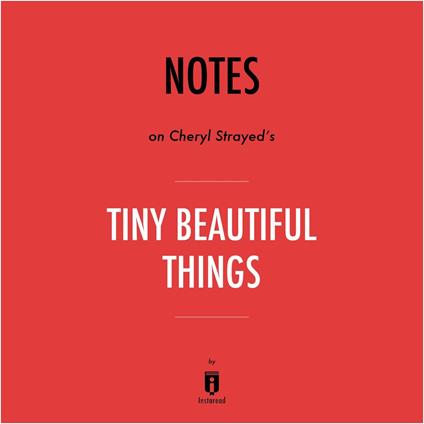 Notes on Cheryl Strayed's Tiny Beautiful Things by Instaread