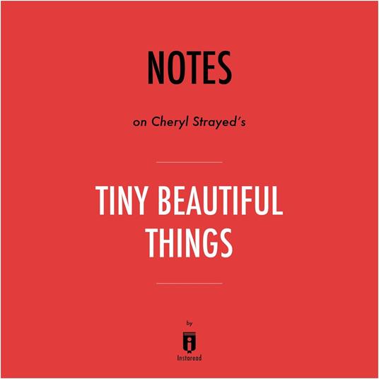 Notes on Cheryl Strayed's Tiny Beautiful Things by Instaread