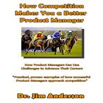 How Competition Makes You a Better Product Manager