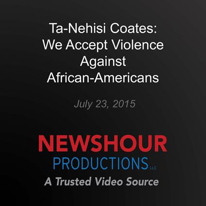 Ta-Nehisi Coates: We Accept Violence Against African-Americans as Normal