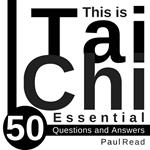 This is Tai Chi: 50 Essential Questions and Answers