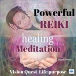 Powerful Reiki Healing Meditation - 7 of 10 Vision Quest for Life Purpose