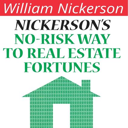Nickerson's No-Risk Way to Real Estate Fortunes