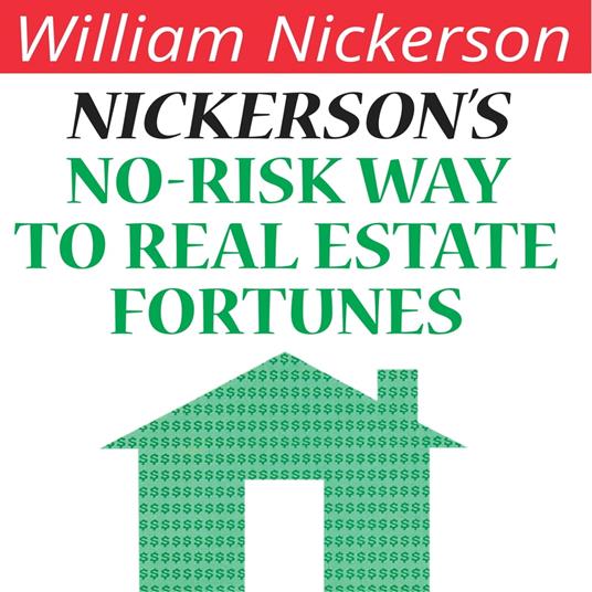 Nickerson's No-Risk Way to Real Estate Fortunes