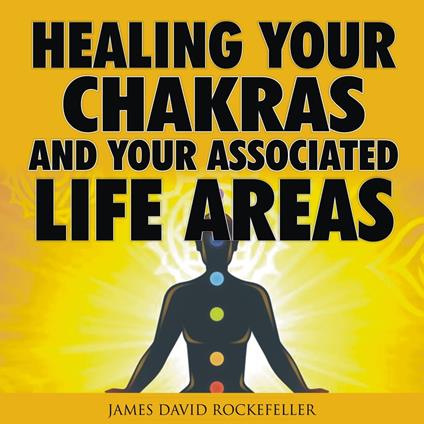 Healing Your Chakras and Your Associated Life Areas