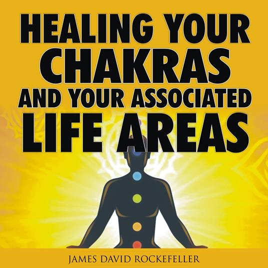 Healing Your Chakras and Your Associated Life Areas