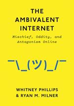 The Ambivalent Internet: Mischief, Oddity, and Antagonism Online