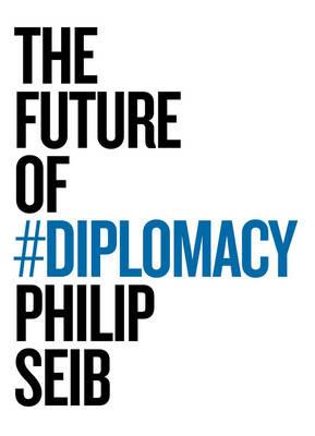 The Future of Diplomacy - Philip Seib - cover