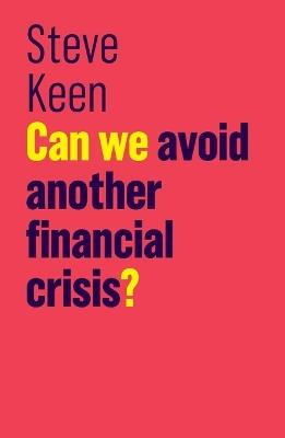 Can We Avoid Another Financial Crisis? - Steve Keen - cover