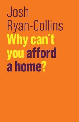 Why Can't You Afford a Home? - Josh Ryan-Collins - cover