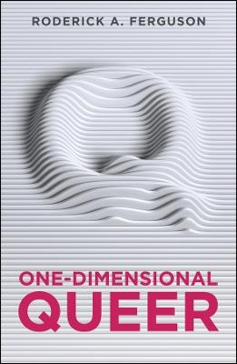 One-Dimensional Queer - Roderick A. Ferguson - cover