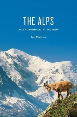 The Alps: An Environmental History - Jon Mathieu - cover