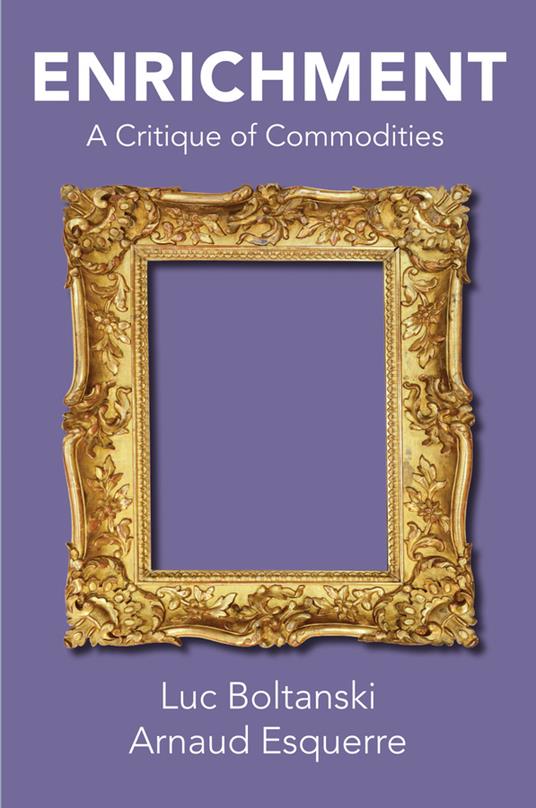 Enrichment: A Critique of Commodities - Luc Boltanski,Arnaud Esquerre - cover