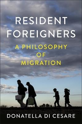 Resident Foreigners: A Philosophy of Migration - Donatella Di Cesare - cover