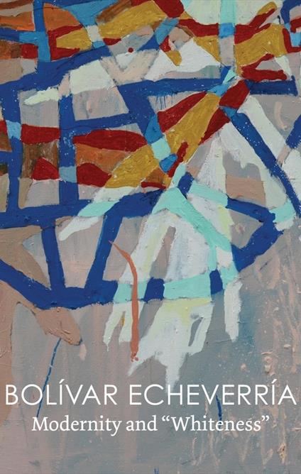 Modernity and "Whiteness" - Bolivar Echeverria - cover