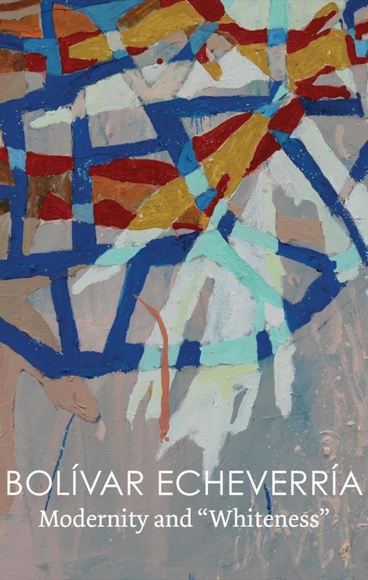 Modernity and "Whiteness" - Bolivar Echeverria - cover