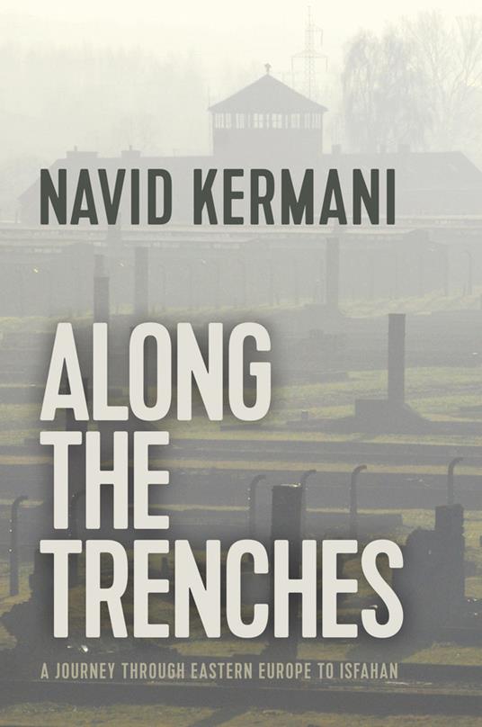 Along the Trenches: A Journey through Eastern Europe to Isfahan - Navid Kermani - cover