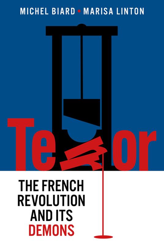 Terror: The French Revolution and Its Demons - Michel Biard,Marisa Linton - cover