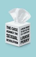 The Case Against the Sexual Revolution - Louise Perry - cover