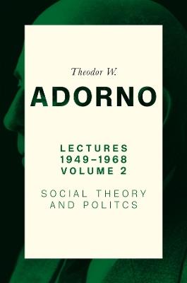Lectures 1949-1968, Volume 2: Social Theory and Politics - Theodor W. Adorno - cover