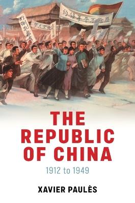 The Republic of China: 1912 to 1949 - Xavier Paules - cover