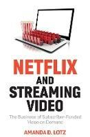 Netflix and Streaming Video: The Business of Subscriber-Funded Video on Demand