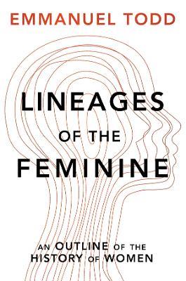 Lineages of the Feminine: An Outline of the History of Women - Emmanuel Todd - cover