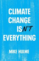 Climate Change isn't Everything: Liberating Climate Politics from Alarmism