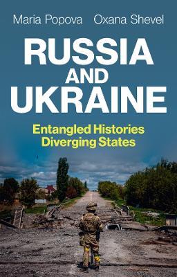 Russia and Ukraine: Entangled Histories, Diverging States - Maria Popova,Oxana Shevel - cover