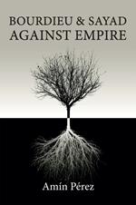 Bourdieu and Sayad Against Empire