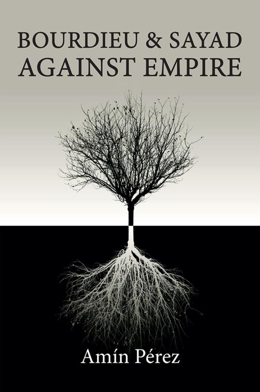 Bourdieu and Sayad Against Empire